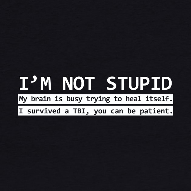 I'm Not Stupid TBI Shirt by survivorsister